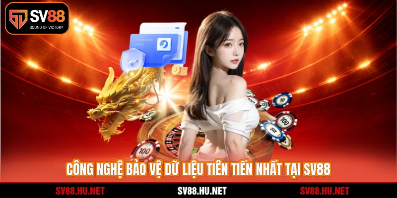 Công nghệ bảo vệ dữ liệu tiên tiến nhất tại SV88