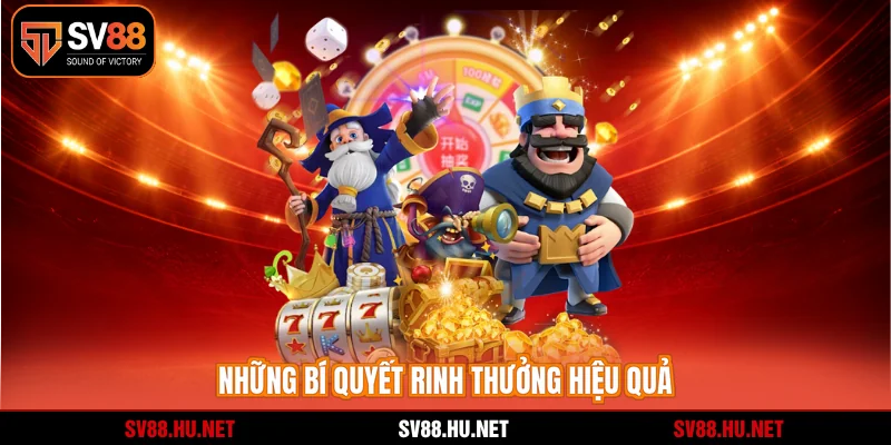 Những bí quyết rinh thưởng hiệu quả
