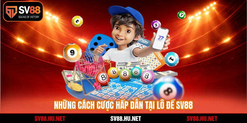 Những cách cược hấp dẫn tại lô đề SV88