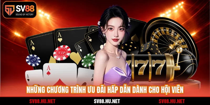 Những chương trình ưu đãi hấp dẫn dành cho hội viên