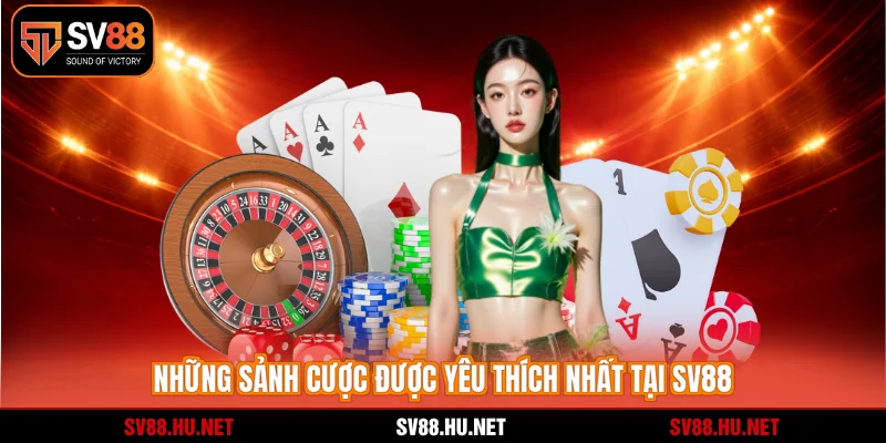 Những sảnh cược được yêu thích nhất tại SV88