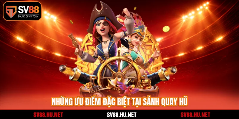 Những ưu điểm đặc biệt tại sảnh quay hũ