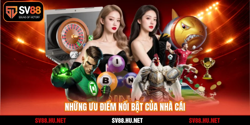 Những ưu điểm nổi bật của nhà cái