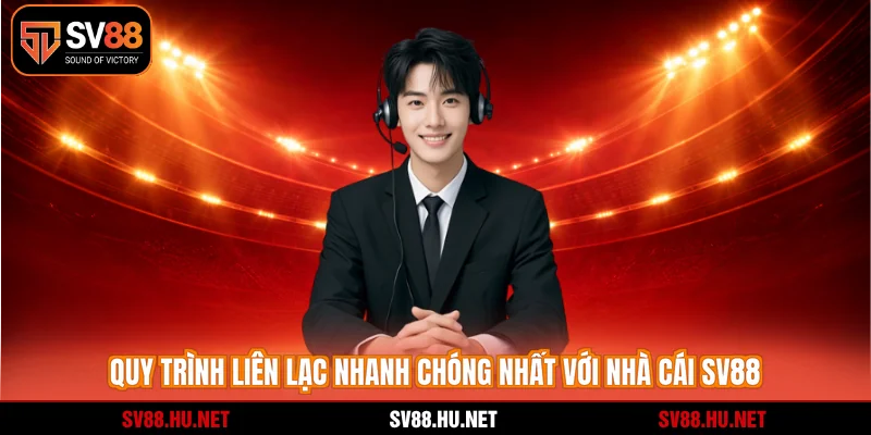 Quy trình liên lạc nhanh chóng nhất với nhà cái SV88