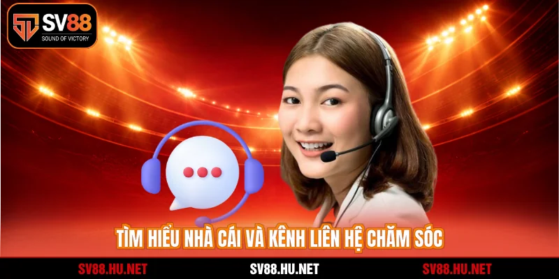 Tìm hiểu nhà cái và kênh liên hệ chăm sóc